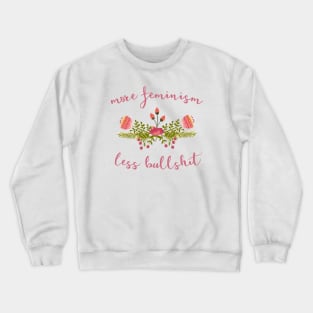 Irreverent truths: More feminism, less bullshit (tongue in cheek floral design) Crewneck Sweatshirt